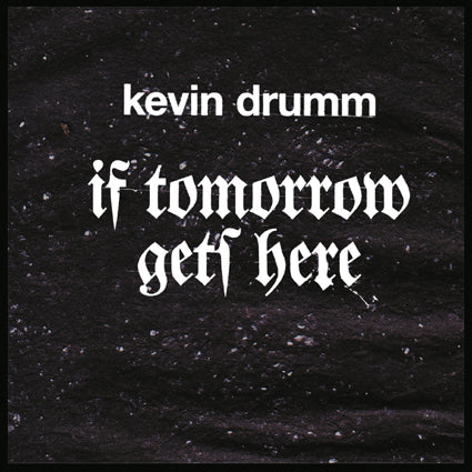 Kevin Drumm - If Tomorrow Gets Here 10CD