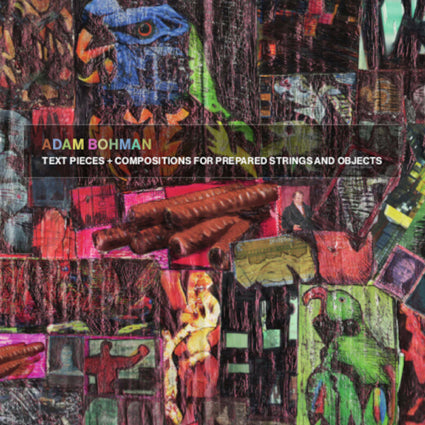 Adam Bohman - Text Pieces + Compositions for Prepared Strings and Objects CD