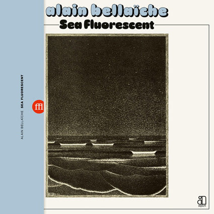 Alain Bellaïche - Sea Fluorescent LP