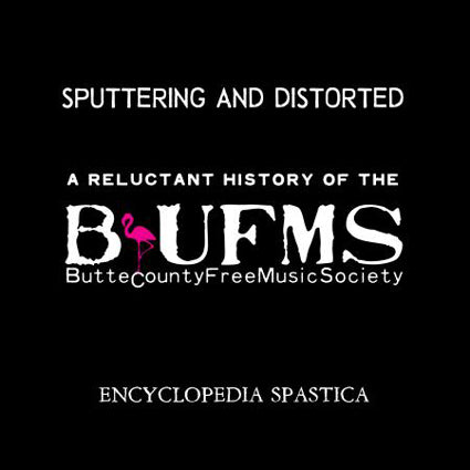 Sputtering And Distorted - A Reluctant History Of The Butte County Free Music Society Book