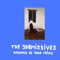 The Submissives – Wanna Be Your Thing LP