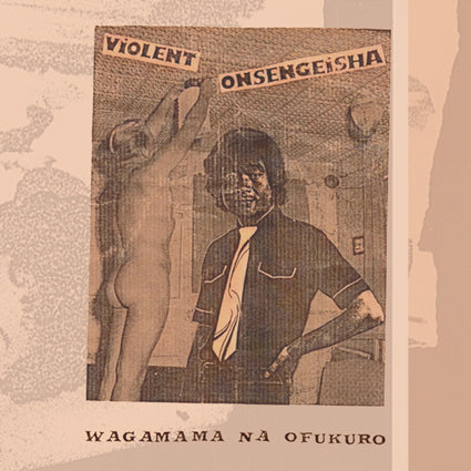 Violent Onsen Geisha – Wagamama Na Ofukuro LP
